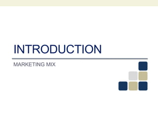 INTRODUCTION
MARKETING MIX
 