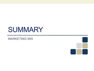 SUMMARY
MARKETING MIX
 