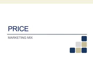 PRICE
MARKETING MIX
 