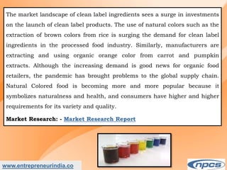 Market Research Report on-India Natural Food Colour Market - Industry Size, Share, Trends, Analysis and Forecasts upto 2027.