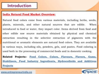 Market Research Report on-India Natural Food Colour Market - Industry Size, Share, Trends, Analysis and Forecasts upto 2027.