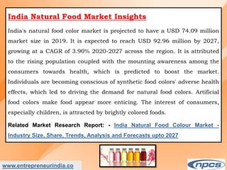 Market Research Report on-India Natural Food Colour Market - Industry Size, Share, Trends, Analysis and Forecasts upto 2027.
