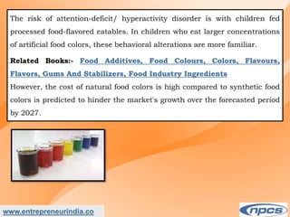 Market Research Report on-India Natural Food Colour Market - Industry Size, Share, Trends, Analysis and Forecasts upto 2027.