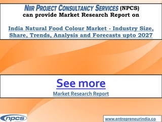 Market Research Report on-India Natural Food Colour Market - Industry Size, Share, Trends, Analysis and Forecasts upto 2027.