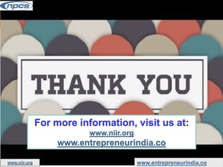 For more information, visit us at:
www.niir.org
www.entrepreneurindia.co
www.entrepreneurindia.co
www.niir.org
 