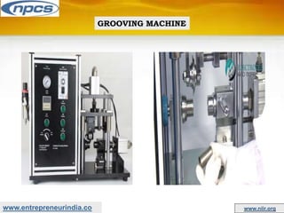 www.entrepreneurindia.co www.niir.org
GROOVING MACHINE
 