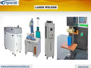 www.entrepreneurindia.co www.niir.org
LASER WELDER
 