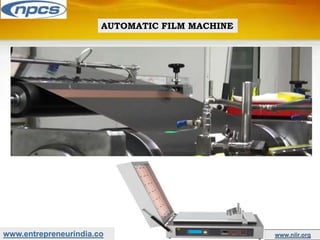 www.entrepreneurindia.co www.niir.org
AUTOMATIC FILM MACHINE
 