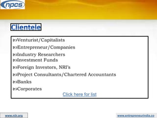 www.entrepreneurindia.co
Venturist/Capitalists
Entrepreneur/Companies
Industry Researchers
Investment Funds
Foreign Investors, NRI’s
Project Consultants/Chartered Accountants
Banks
Corporates
Click here for list
www.niir.org
 