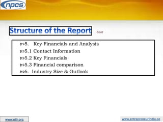 www.entrepreneurindia.co
5. Key Financials and Analysis
5.1 Contact Information
5.2 Key Financials
5.3 Financial comparison
6. Industry Size & Outlook
www.niir.org
 