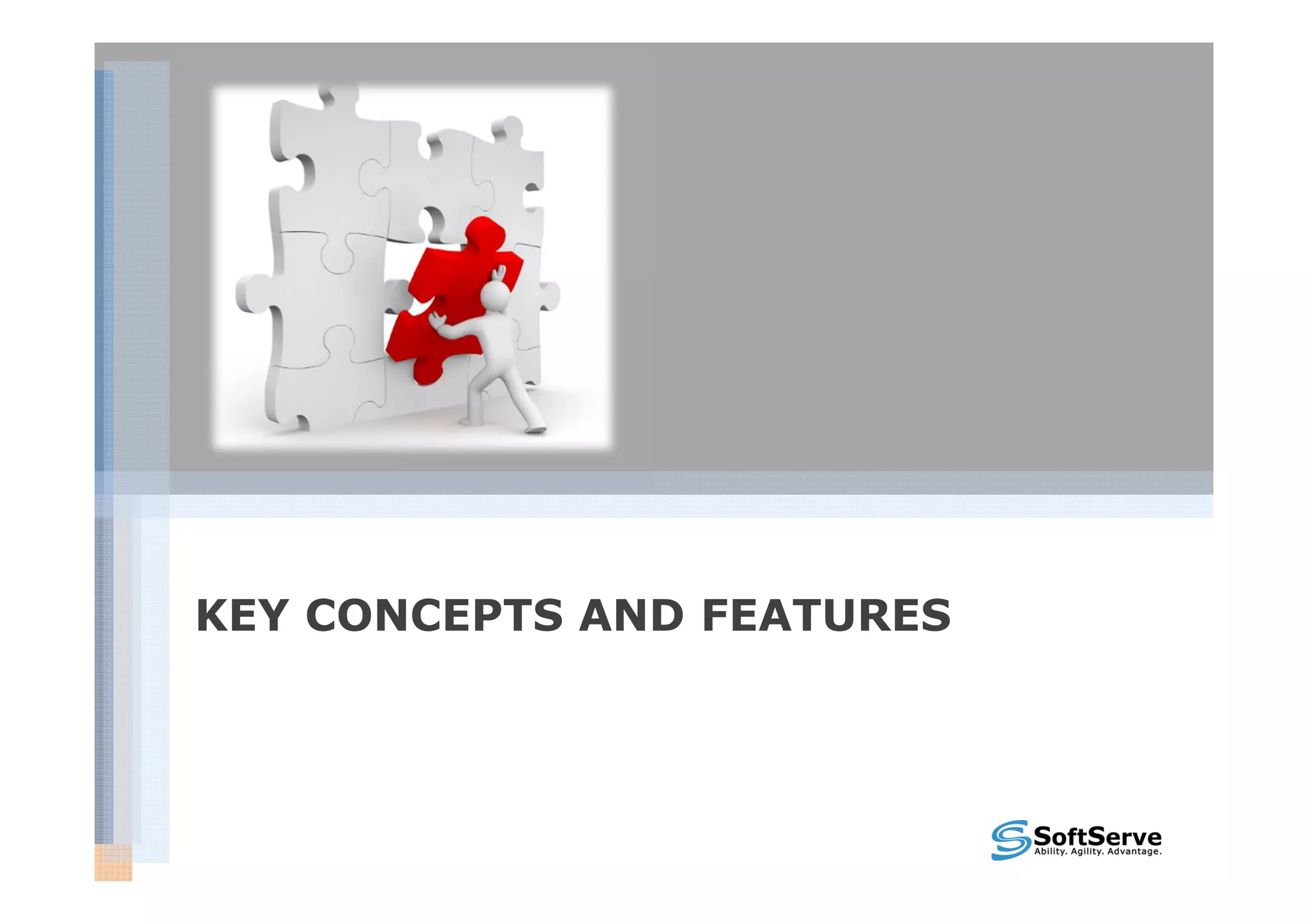 KEY CONCEPTS AND FEATURES
 