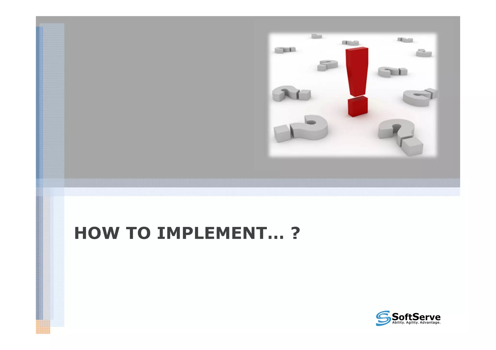 HOW TO IMPLEMENT… ?
 