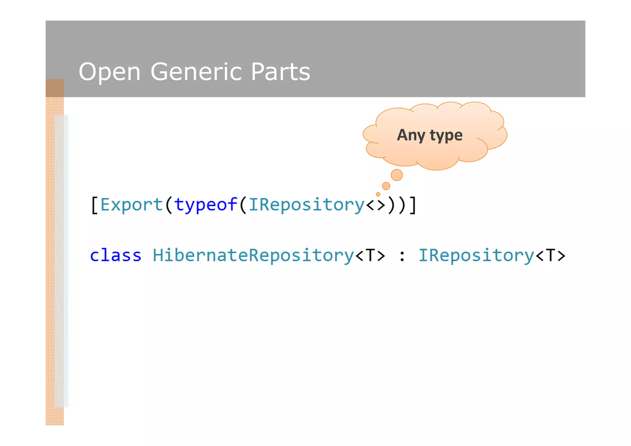 Open Generic Parts

                     Any type
 