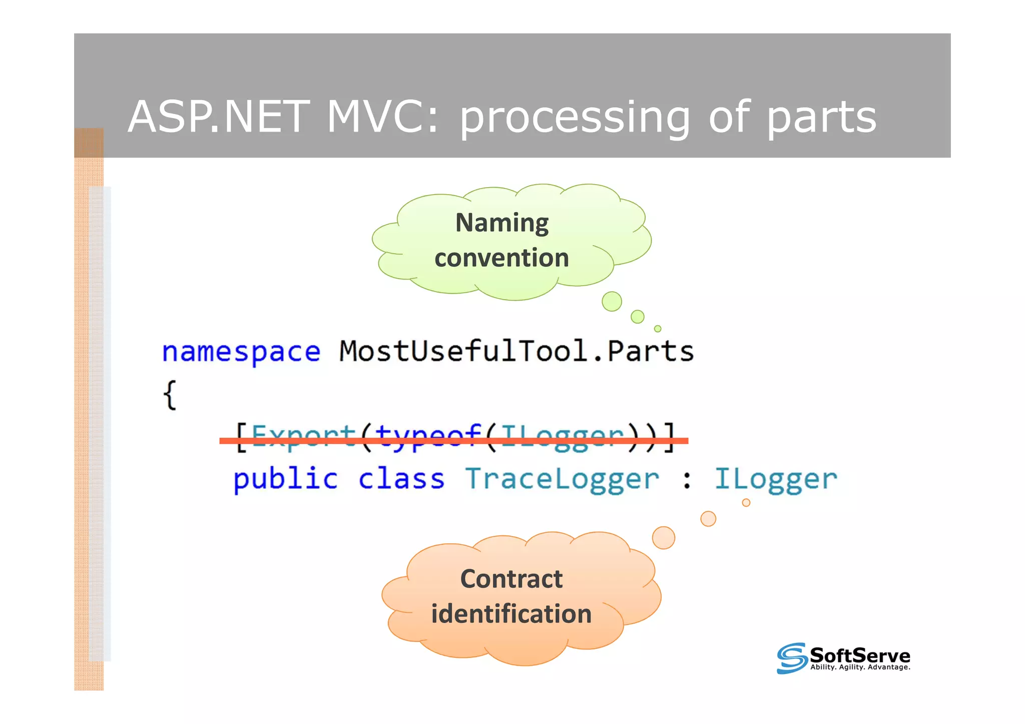 ASP.NET MVC: processing of parts

               Naming
             convention




              Contract
            identification
 