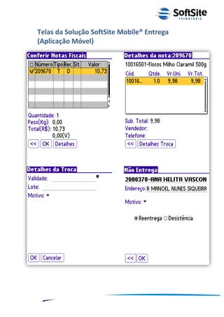 Telas da Solução SoftSite Mobile® Entrega
(Aplicação Móvel)




                                                ®
                            Layout SoftSite Mobile Pré-Venda
                                           Modelo Integração
  10
 