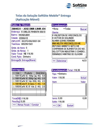 Telas da Solução SoftSite Mobile® Entrega
(Aplicação Móvel)




                                                ®
                            Layout SoftSite Mobile Pré-Venda
                                           Modelo Integração
  9
 