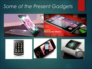 Some of the Present Gadgets
 
