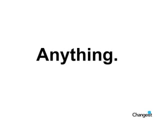 Anything.<br />