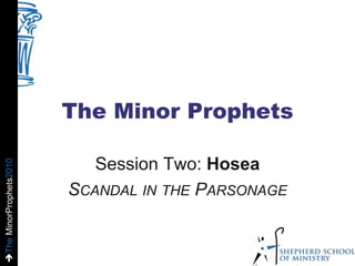 The Minor Prophets Session Two: Hosea Scandal in the Parsonage 
