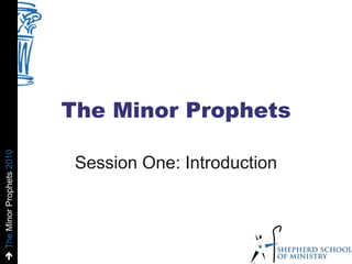 The Minor Prophets Session One: Introduction 