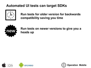 Automated UI tests can target SDKs

        Run tests for older version for backwards
        compatibility saving you tim...
