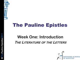 The Pauline Epistles Week One: Introduction The Literature of the Letters 