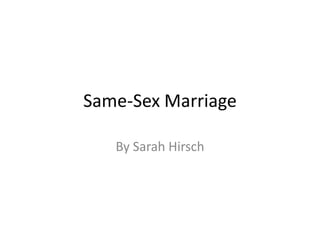 Same-Sex Marriage

   By Sarah Hirsch
 