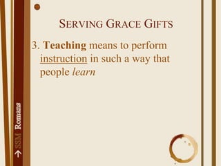 Serving Grace Gifts3. Teaching means to perform instruction in such a way that people learn