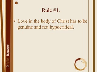 Rule #1.Love in the body of Christ has to be genuine and not hypocritical.