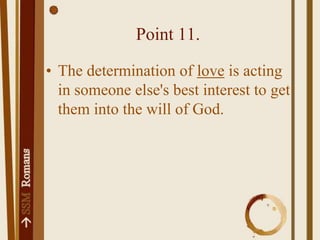 Point 11.The determination of love is acting in someone else's best interest to get them into the will of God.