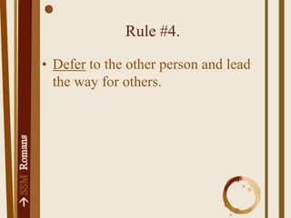Rule #4.Defer to the other person and lead the way for others.