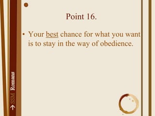 Point 16.Your best chance for what you want is to stay in the way of obedience.