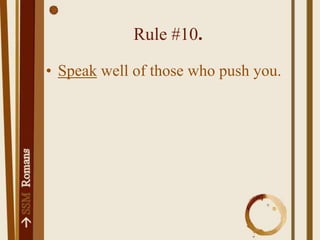 Rule #11.Make your emotions match what God is doing in your brother's life when you are with your brother.Point 14.Rejoicing will keep you from jealousy. Rule #12.View others like you want them to view you.