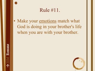 Rule #12.View others like you want them to view you.Rule #13.Don't pay attention to lofty people, but get carried away with the humble, Ps 131:1.Rule #14.Don't spend too much time thinking about your strong points.