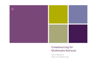 +	
  




        Crowdsourcing	
  for	
  
        Mul0media	
  Retrieval	
  
        Marco	
  Tagliasacchi	
  
        Politecnico	
  di	
  Milano,	
  Italy	
  
 