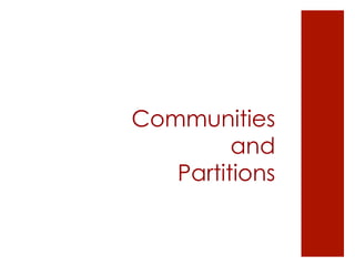 Communities
         and
   Partitions
 