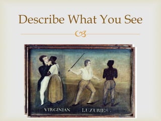 
Describe What You See
 