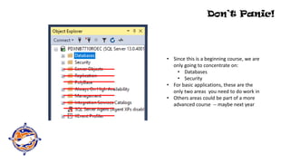 Don’t Panic!
• Since this is a beginning course, we are
only going to concentrate on:
• Databases
• Security
• For basic applications, these are the
only two areas you need to do work in
• Others areas could be part of a more
advanced course -- maybe next year
 