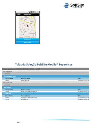 Telas da Solução SoftSite Mobile® Supervisor




                                                ®
                            Layout SoftSite Mobile Pré-Venda
                                           Modelo Integração
  11
 