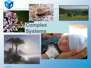 tvanet.fi 17
Complex
Systems
 