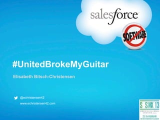 #UnitedBrokeMyGuitar
Elisabeth Bitsch-Christensen



   @echristensen42
   www.echristensen42.com
 