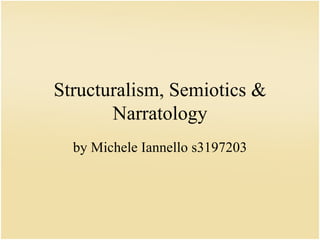 Structuralism, Semiotics & Narratology by Michele Iannello s3197203 