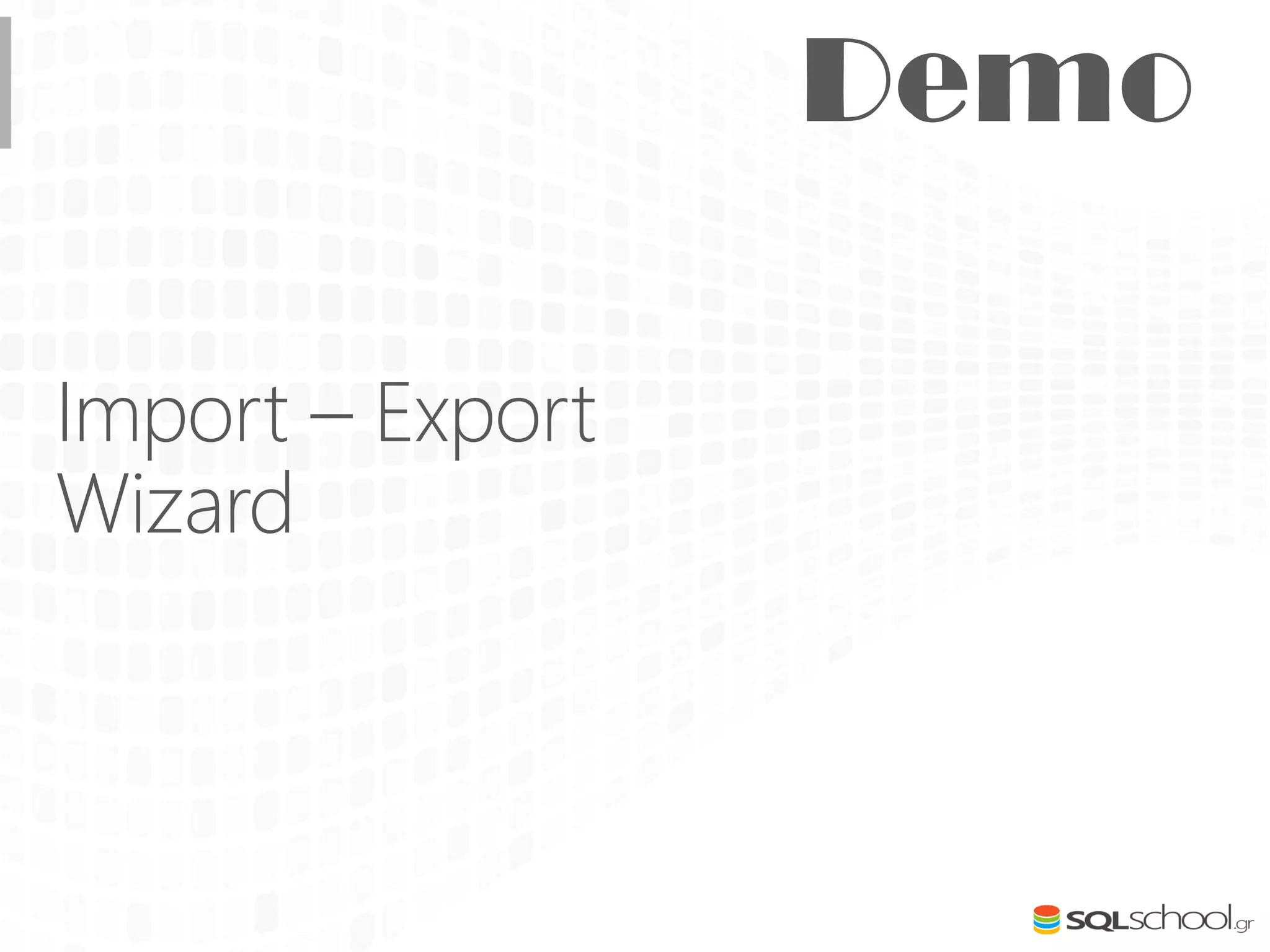 Import – Export
Wizard
 
