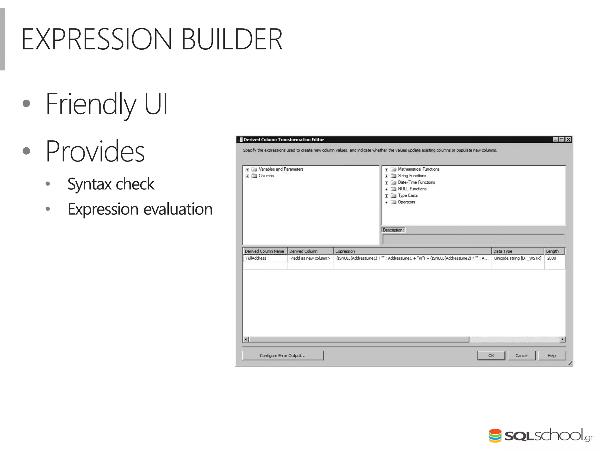 EXPRESSION BUILDER
• Friendly UI
• Provides
• Syntax check
• Expression evaluation
 