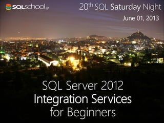 SQL Saturday Night
SQL Server 2012
Integration Services
for Beginners
June 01, 2013
20th
 