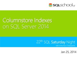 Columnstore Indexes
on SQL Server 2014
22th SQL Saturday Night
with Antonios Chatzipavlis

Jan 25, 2014

 