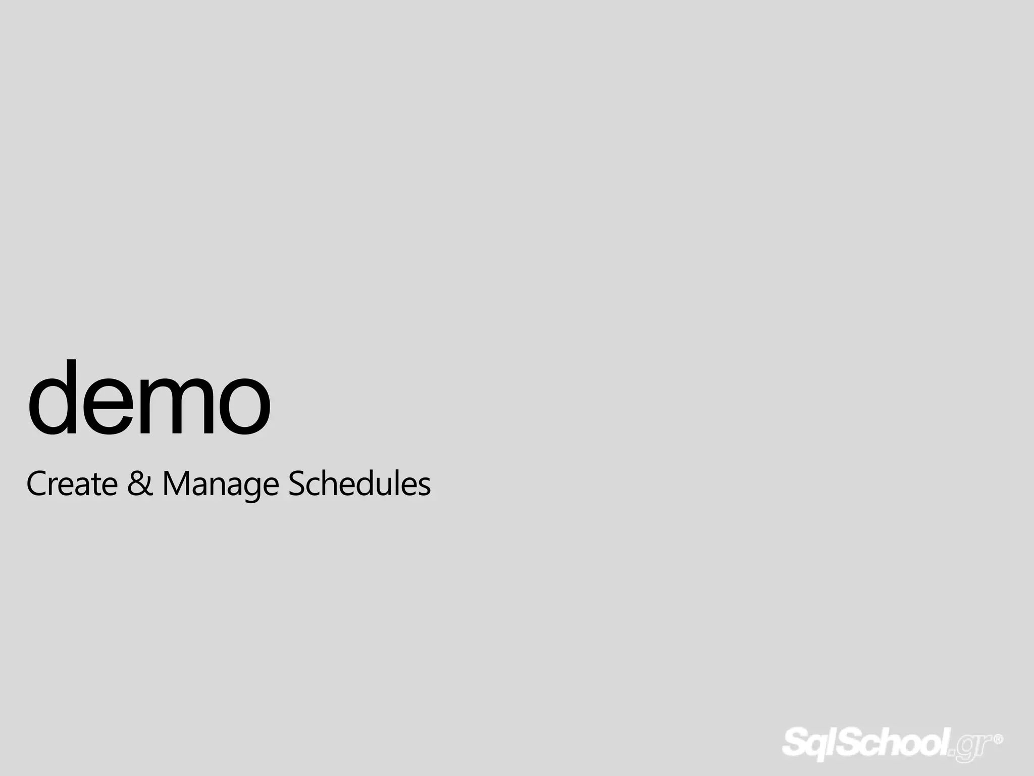 demo
Create & Manage Schedules
 