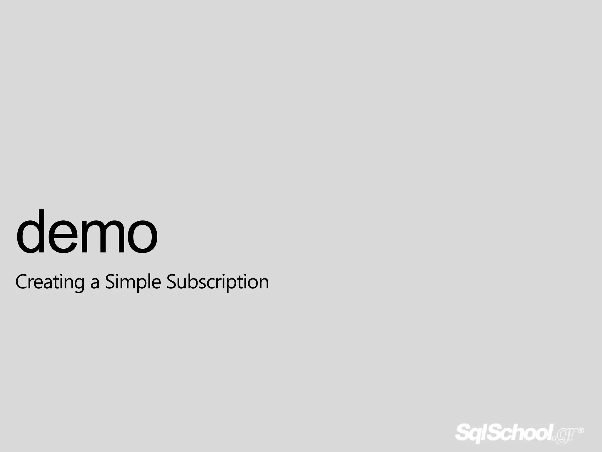 demo
Creating a Simple Subscription
 