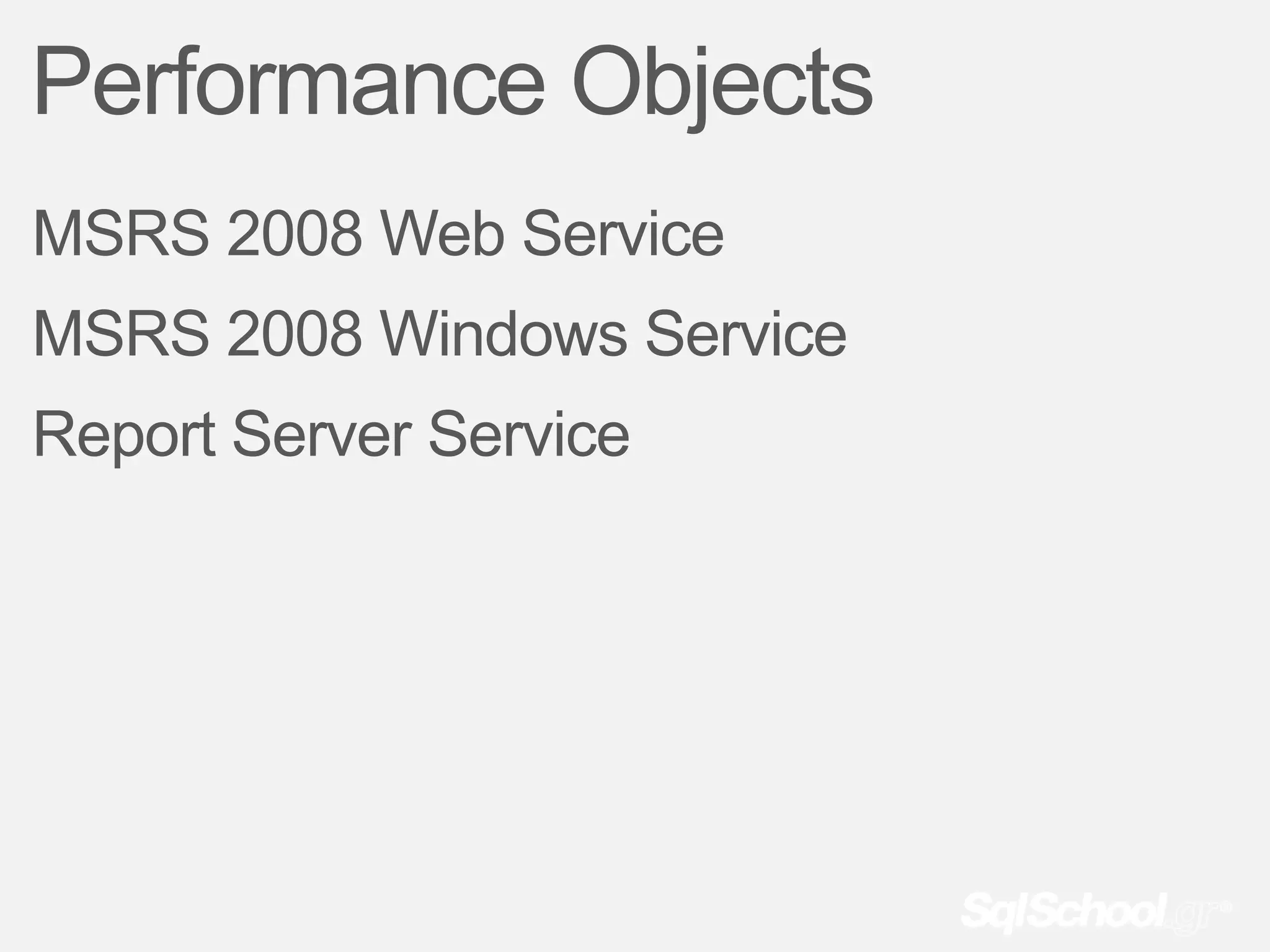 Performance Objects
MSRS 2008 Web Service
MSRS 2008 Windows Service
Report Server Service
 