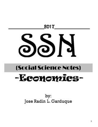 SSN(Social Science Notes)
-Economics-
1
by:
Jose Radin L. Garduque
__________2017__________
 